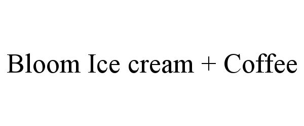  BLOOM ICE CREAM + COFFEE