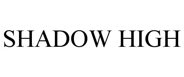 Trademark Logo SHADOW HIGH