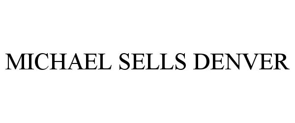 Trademark Logo MICHAEL SELLS DENVER