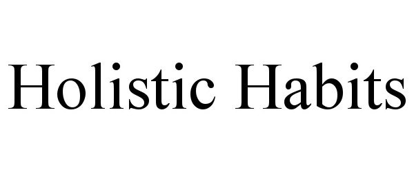 Trademark Logo HOLISTIC HABITS