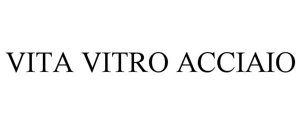 Trademark Logo VITA VITRO ACCIAIO