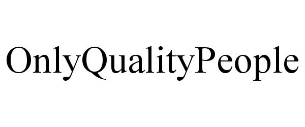 Trademark Logo ONLYQUALITYPEOPLE