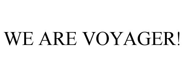 Trademark Logo WE ARE VOYAGER!