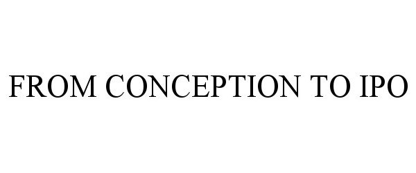 Trademark Logo FROM CONCEPTION TO IPO