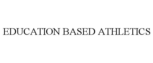 Trademark Logo EDUCATION BASED ATHLETICS