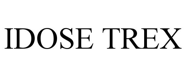Trademark Logo IDOSE TREX