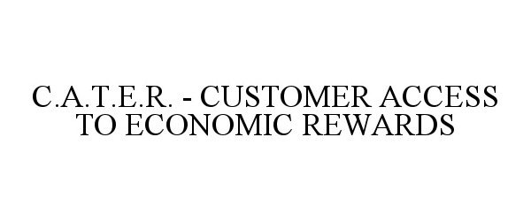  C.A.T.E.R. - CUSTOMER ACCESS TO ECONOMIC REWARDS