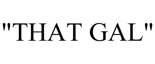 Trademark Logo "THAT GAL"