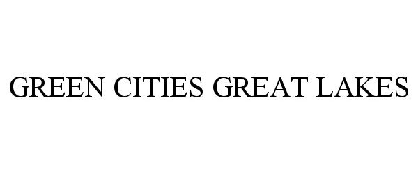 Trademark Logo GREEN CITIES GREAT LAKES