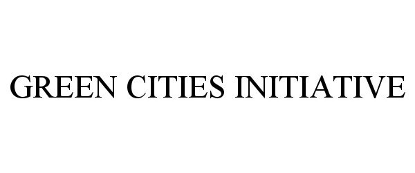 Trademark Logo GREEN CITIES INITIATIVE