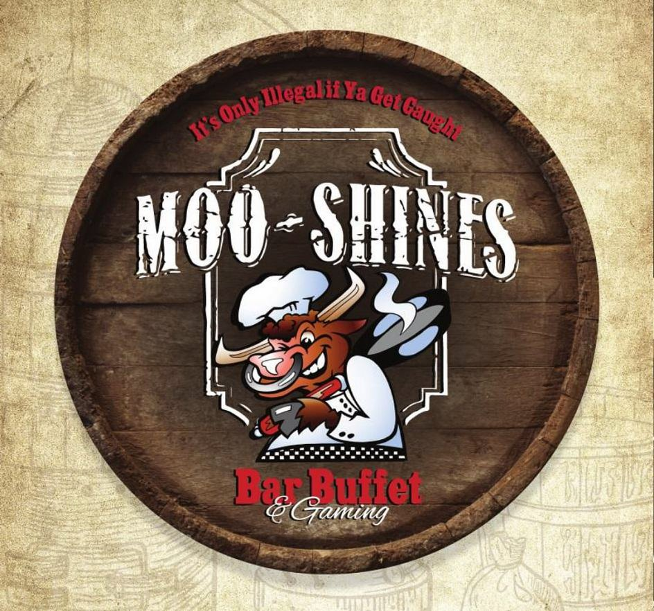  IT'S ONLY ILLEGAL IF YA GET CAUGHT. MOO-SHINES. BAR BUFFET &amp; GAMING.
