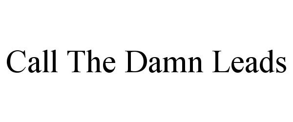 Trademark Logo CALL THE DAMN LEADS