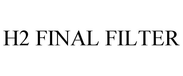 Trademark Logo H2 FINAL FILTER