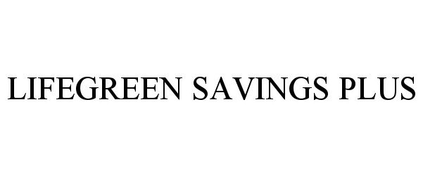  LIFEGREEN SAVINGS PLUS