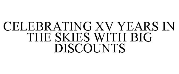  CELEBRATING XV YEARS IN THE SKIES WITH BIG DISCOUNTS