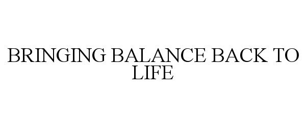  BRINGING BALANCE BACK TO LIFE