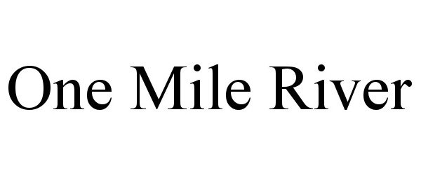 Trademark Logo ONE MILE RIVER