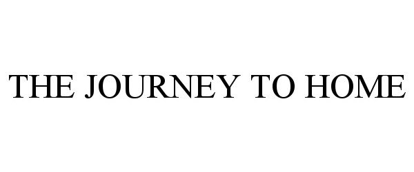 Trademark Logo THE JOURNEY TO HOME