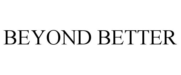 Trademark Logo BEYOND BETTER