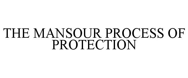 Trademark Logo THE MANSOUR PROCESS OF PROTECTION