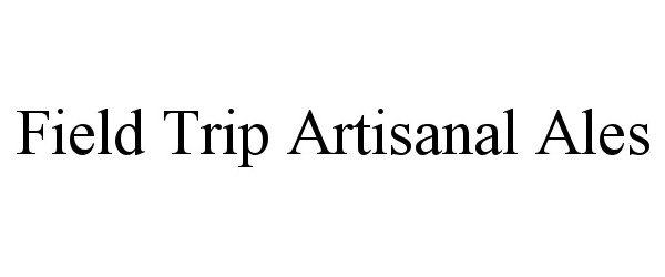 Trademark Logo FIELD TRIP ARTISANAL ALES