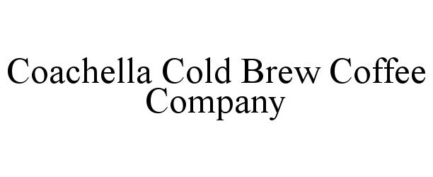 Trademark Logo COACHELLA COLD BREW COFFEE COMPANY