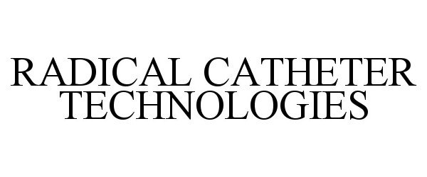 Trademark Logo RADICAL CATHETER TECHNOLOGIES