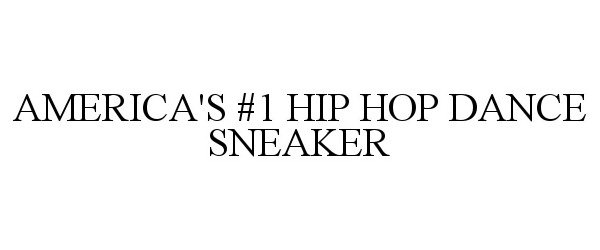 Trademark Logo AMERICA'S #1 HIP HOP DANCE SNEAKER