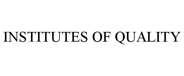 Trademark Logo INSTITUTES OF QUALITY