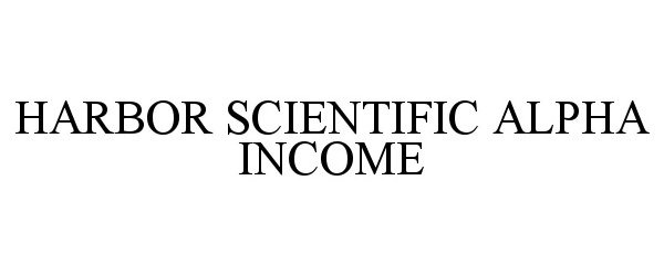 Trademark Logo HARBOR SCIENTIFIC ALPHA INCOME