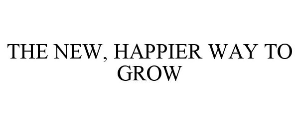  THE NEW, HAPPIER WAY TO GROW