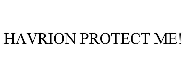  HAVRION PROTECT ME!