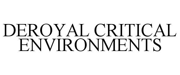 Trademark Logo DEROYAL CRITICAL ENVIRONMENTS