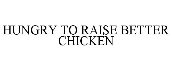  HUNGRY TO RAISE BETTER CHICKEN