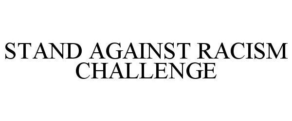 Trademark Logo STAND AGAINST RACISM CHALLENGE