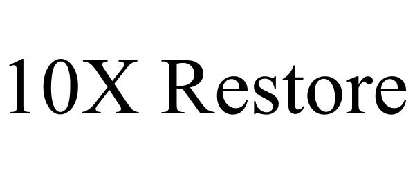 Trademark Logo 10X RESTORE