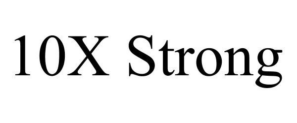 Trademark Logo 10X STRONG