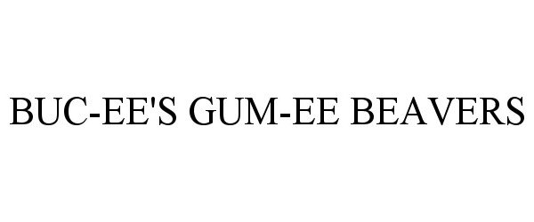 Trademark Logo BUC-EE'S GUM-EE BEAVERS