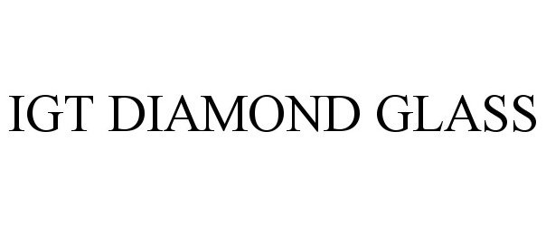 Trademark Logo IGT DIAMOND GLASS