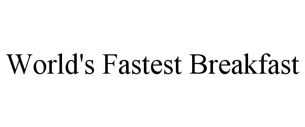 Trademark Logo WORLD'S FASTEST BREAKFAST