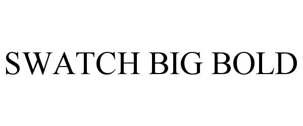 Trademark Logo SWATCH BIG BOLD