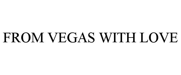 Trademark Logo FROM VEGAS WITH LOVE