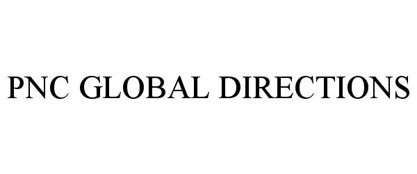 Trademark Logo PNC GLOBAL DIRECTIONS