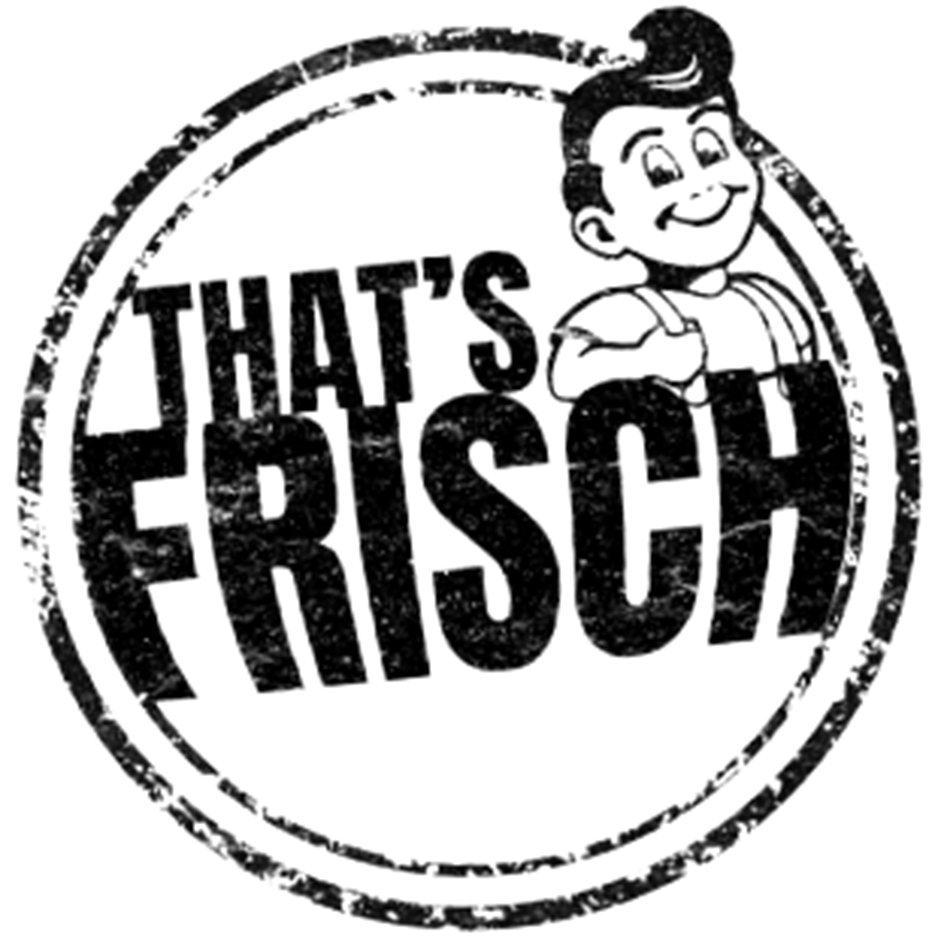  THAT'S FRISCH