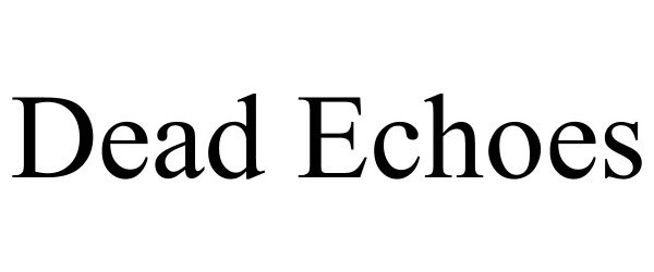 Trademark Logo DEAD ECHOES