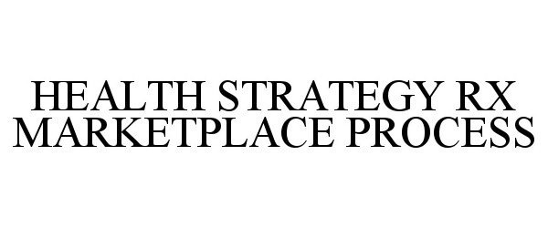  HEALTH STRATEGY RX MARKETPLACE PROCESS