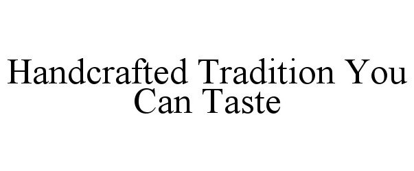 Trademark Logo HANDCRAFTED TRADITION YOU CAN TASTE