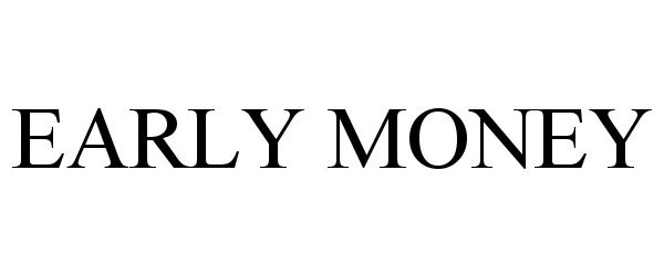Trademark Logo EARLY MONEY
