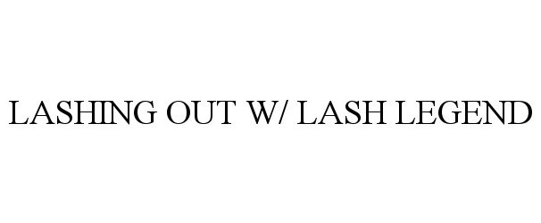  LASHING OUT W/ LASH LEGEND