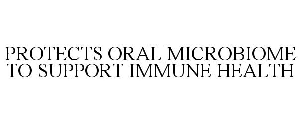 Trademark Logo PROTECTS ORAL MICROBIOME TO SUPPORT IMMUNE HEALTH